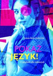 Pokaż język! O językach dla ciekawych. Autor: Satoła-Staśkowiak Joanna. Dadada.pl Okładka książki Pokaż język! O językach dla ciekawych