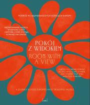 Okładka książki Pokój z widokiem. Podróż po najpiękniejszych hotelach Europy. Miejsca, ludzie, historie