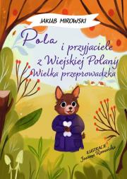 Pola i przyjaciele z wiejskiej polany. Wielka Przeprowadzka. Autor: Jakub Mirowski. Dadada.pl Okładka książki Pola i przyjaciele z wiejskiej polany. Wielka Przeprowadzka