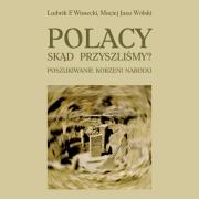 Polacy Skąd przyszliśmy Poszukiwanie korzeni narodu. Autor: Wissecki Ludwik F., Wólski Maciej Jaxa. Dadada.pl Okładka książki Polacy Skąd przyszliśmy Poszukiwanie korzeni narodu