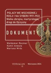 Okładka książki Polacy we wschodniej Rosji i na Syberii 1917–1922. Dokumenty. Walka zbrojna, martyrologia, drogi do Ojczyzny