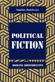 Political fiction Romans ahistoryczny. Autor: Danielewicz Stanisław. Dadada.pl Okładka książki Political fiction Romans ahistoryczny
