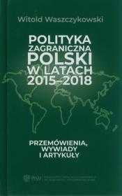 Polityka zagraniczna Polski w latach 2015-2018. Autor: Waszczykowski Witold. Dadada.pl Okładka książki Polityka zagraniczna Polski w latach 2015-2018