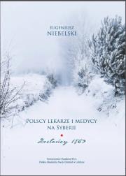 Okładka książki Polscy lekarze i medycy na Syberii. Zesłańcy 1863. Niebelski Eugeniusz