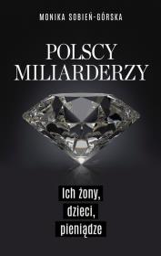 Polscy miliarderzy. Ich żony, dzieci, pieniądze. Autor: Monika Sobień-Górska. Dadada.pl Okładka książki Polscy miliarderzy. Ich żony, dzieci, pieniądze