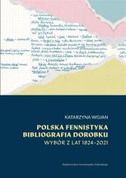 Okładka książki Polska fennistyka. Bibliografia dorobku 1824-2021