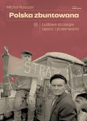 Okładka książki Polska zbuntowana. Ludowe strategie oporu i przetrwania