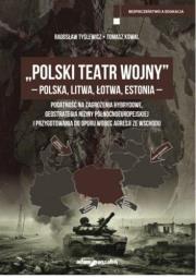 Okładka książki Polski Teatr Wojny - Polska, Litwa, Łotwa, Estonia