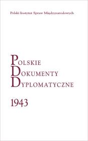 Polskie Dokumenty Dyplomatyczne 1943. Autor: Tebinka Jacek, Długołęcki Piotr. Dadada.pl Okładka książki Polskie Dokumenty Dyplomatyczne 1943