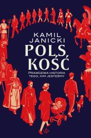 Okładka książki Polskość. Prawdziwa historia tego, kim jesteśmy