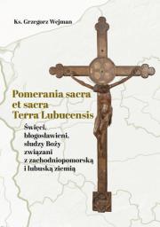 Pomerania sacra et sacra Terra Lubucensis. Autor: Wejman Grzegorz. Dadada.pl Okładka książki Pomerania sacra et sacra Terra Lubucensis