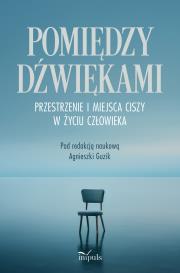 Okładka książki Pomiędzy dźwiękami. Przestrzenie i miejsca ciszy w życiu człowieka