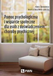 Pomoc psychologiczna i wsparcie społeczne dla osób z doświadczeniem choroby psychicznej. Autor: Bronowski Paweł, Malewicz-Sawicka Maryla. Dadada.pl Okładka książki Pomoc psychologiczna i wsparcie społeczne dla osób z doświadczeniem choroby psychicznej