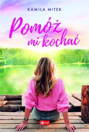 Pomóż mi kochać. Autor: Kamila Mitek. Dadada.pl Okładka książki Pomóż mi kochać