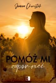 Pomóż mi zapomnieć. Autor: Joanna Chwistek. Dadada.pl Okładka książki Pomóż mi zapomnieć