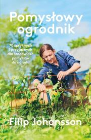 Okładka książki Pomysłowy ogrodnik. 70 sprytnych i przyjaznych...