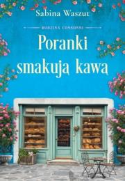 Poranki smakują kawą. Rodzina Consonni. Tom 2. Autor: Waszut Sabina. Dadada.pl Okładka książki Poranki smakują kawą. Rodzina Consonni. Tom 2