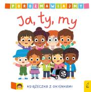 Porozmawiajmy Ja, ty, my. Autor: Opracowanie zbiorowe. Dadada.pl Okładka książki Porozmawiajmy Ja, ty, my