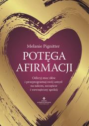Okładka książki Potęga afirmacji.  Odkryj moc słów i przeprogramuj swój umysł na sukces, szczęście i wewnętrzny spokój