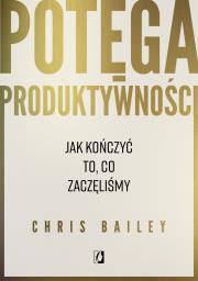 Okładka książki Potęga produktywności. Jak kończyć to, co zaczęliśmy