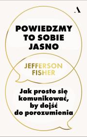 Okładka książki Powiedzmy to sobie jasno. Jak prosto się komunikować, by dojść do porozumienia