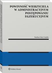 Powinność wierzyciela w administracyjnym postępowaniu egzekucyjnym. Autor: Glejt-Uziębło Paulina. Dadada.pl Okładka książki Powinność wierzyciela w administracyjnym postępowaniu egzekucyjnym