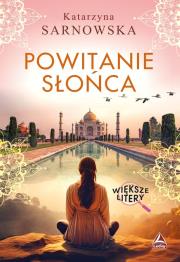 Powitanie słońca (Większe litery). Autor: Sarnowska Katarzyna. Dadada.pl Okładka książki Powitanie słońca (Większe litery)