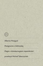 Pożegnanie z biblioteką. Elegia z dziesięciorgiem napomknień. Autor: Alberto Manguel. Dadada.pl Okładka książki Pożegnanie z biblioteką. Elegia z dziesięciorgiem napomknień