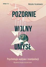 Okładka książki Pozornie wolny umysł. Psychologia wpływu..