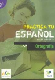 Practica tu espanol. Ortografia A2-B1. Autor:   Praca zbiorowa. Dadada.pl Okładka książki Practica tu espanol. Ortografia A2-B1
