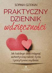 Okładka książki Praktyczny dziennik wdzięczności.Jak każdego dnia osiągnąć autentyczną radość życia i pozytywne myślenie