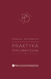 Praktyka dyplomatyczna. Autor: Tomasz Orłowski . Dadada.pl Okładka książki Praktyka dyplomatyczna