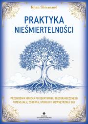 Okładka książki Praktyka nieśmiertelności. Przewodnik mnicha po odkrywaniu nieograniczonego potencjału, zdrowia, spokoju i wewnętrznej siły