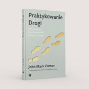 Praktykowanie Drogi. Autor: John Mark Comer. Dadada.pl Okładka książki Praktykowanie Drogi