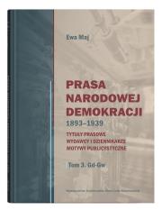 Okładka książki Prasa Narodowej Demokracji 1893-1939 Tytuły prasowe, wydawcy i dziennikarze, motywy publicystyczne