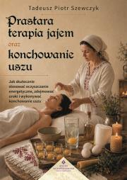 Okładka książki Prastara terapia jajem oraz konchowanie uszu