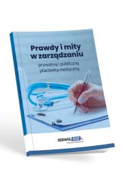 Okładka książki Prawdy i mity w zarządzaniu prywatną i publiczną placówką medyczną