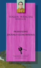 Prawdziwe źródło uzdrowienia. Autor: Tenzin Wangyal. Dadada.pl Okładka książki Prawdziwe źródło uzdrowienia