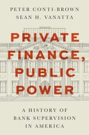 Okładka książki Private Finance, Public Power. A History of Bank Supervision in America