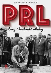 PRL. Żony i kochanki władzy wyd. 2022. Autor: Sławomir Koper. Dadada.pl Okładka książki PRL. Żony i kochanki władzy wyd. 2022