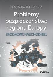 Problemy bezpieczeństwa regionu Europy Środkowo-Wschodniej. Autor: Rogozińska Agnieszka. Dadada.pl Okładka książki Problemy bezpieczeństwa regionu Europy Środkowo-Wschodniej