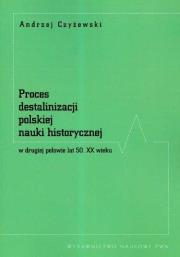 Okładka książki Proces destalinizacji polskiej nauki historycznej