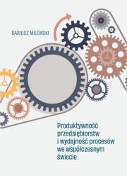 Produktywność przedsiębiorstw i wydajność.... Autor: Milewski Dariusz. Dadada.pl Okładka książki Produktywność przedsiębiorstw i wydajność...