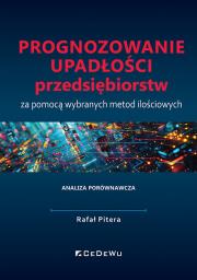 Prognozowanie upadłości przedsiębiorstw za pomocą wybranych metod ilościowych. Analiza porównawcza. Autor: Rafał Pitera. Dadada.pl Okładka książki Prognozowanie upadłości przedsiębiorstw za pomocą wybranych metod ilościowych. Analiza porównawcza