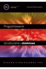 Programowanie strukturalne i obiektowe T.2. Autor: Wojtuszkiewicz Krzysztof. Dadada.pl Okładka książki Programowanie strukturalne i obiektowe T.2