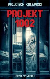 Projekt 1002. Cienie w mroku. Autor: Wojciech Kulawski. Dadada.pl Okładka książki Projekt 1002. Cienie w mroku