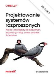 Okładka książki Projektowanie systemów rozproszonych. Wzorce i paradygmaty dla skalowalnych, niezawodnych usług z wykorzystaniem Kubernetesa wyd. 2
