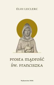 Okładka książki Prosta mądrość św. Franciszka