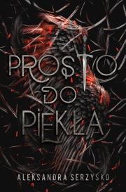 Prosto do piekła. Tom 1. Autor: Aleksandra Serzysko. Dadada.pl Okładka książki Prosto do piekła. Tom 1