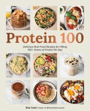 Okładka książki Protein 100. Delicious Real-Food Recipes for Hitting 100+ Grams of Protein Per Day
